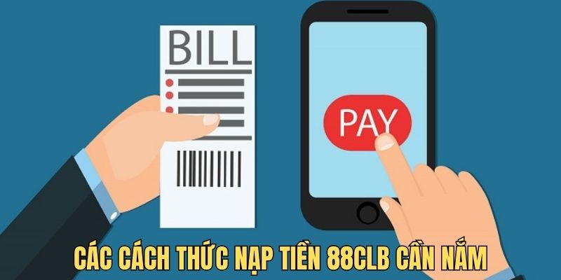 Cách thức để nạp tiền 88CLB mà thành viên cần nắm