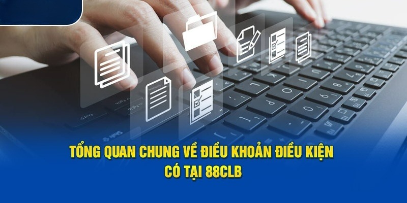 Toàn bộ các điều khoản điều kiện có mặt tại 88Clb