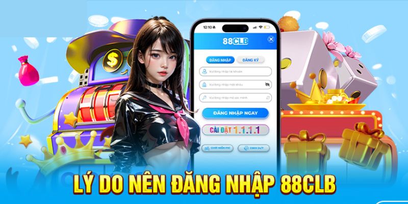 Những lý do hội viên nên đăng nhập 88CLB