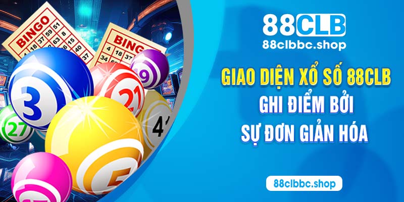 Giao diện xổ số 88CLB ghi điểm bởi sự đơn giản hóa