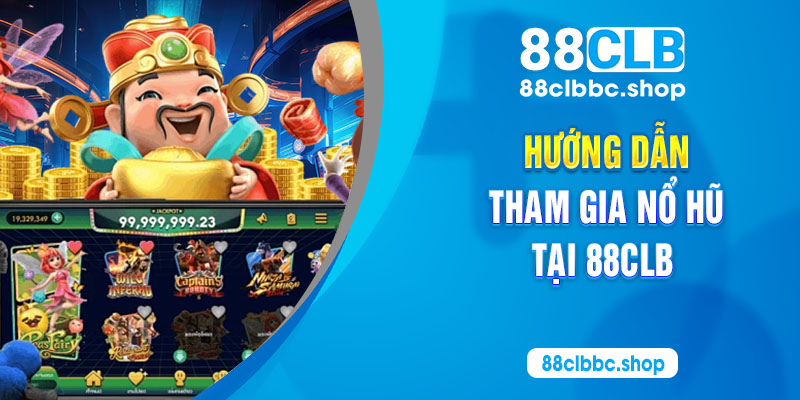 Hướng dẫn tham gia nổ hũ tại 88CLB